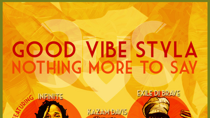 Good Vibe Styla - Nothing More To Say feat. Kazam Davis, Exile Di Brave & Infinite [5/26/2016]