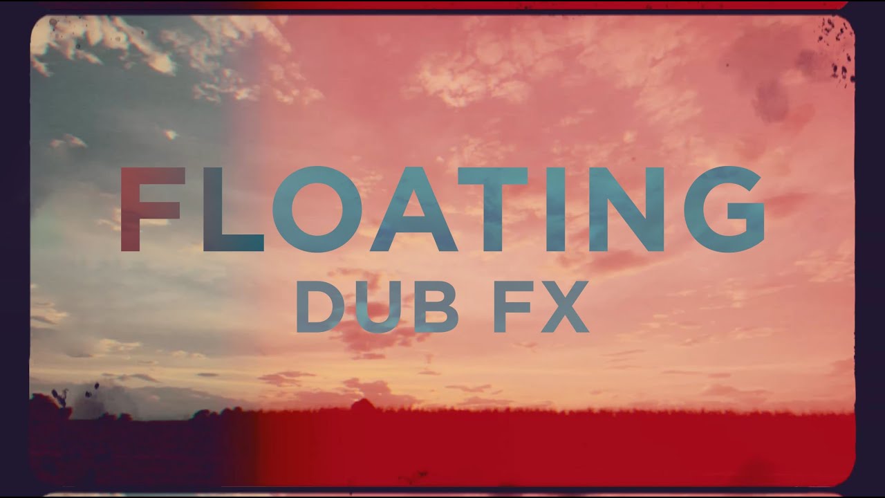 Dub Fx - Floating [8/18/2023]