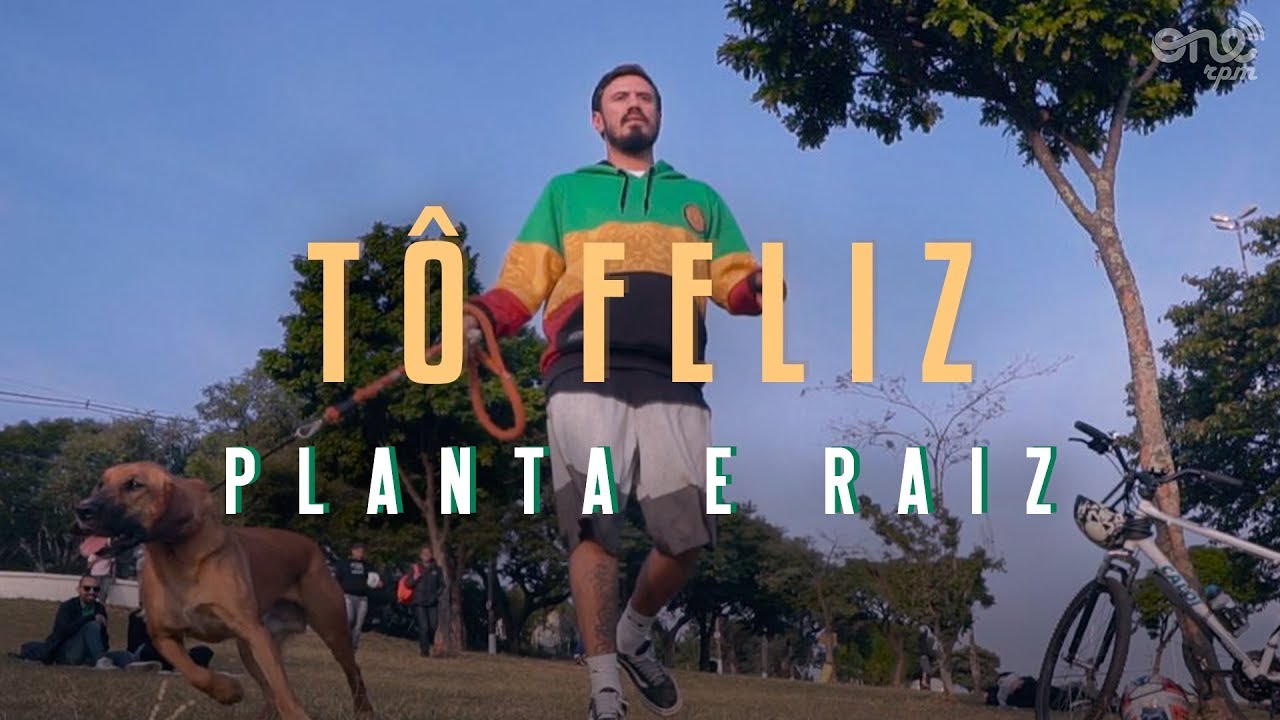 Planta & Raiz - Tô Feliz [11/8/2018]